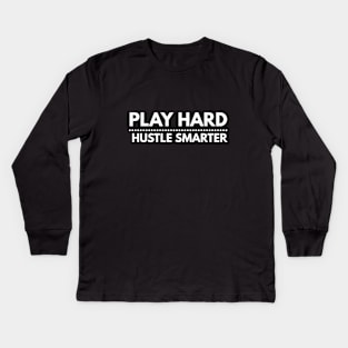 Play Hard, Hustle Smarter Kids Long Sleeve T-Shirt